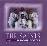 Rev. Charlie Brown & The Saints - I Really Love You Lord - Classic Gospel, Christian, Spiritual  Music