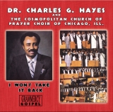 Dr. Charles G. Hayes & The Cosmopolitan Church Of Prayer Choir Of Chicago, Ill. - I Won't Take It Back - Classic Gospel, Christian, Spiritual  Music